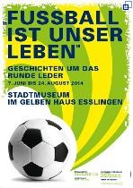 Ausstellungsplakat "Fußball ist unser Leben".